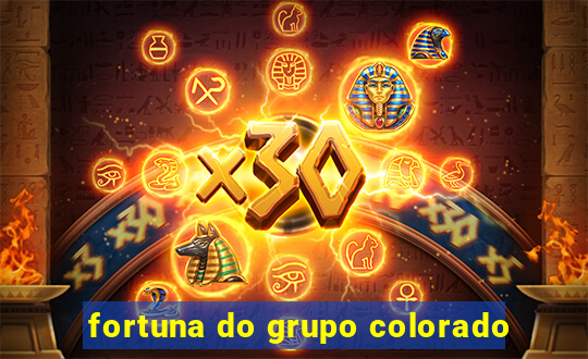 fortuna do grupo colorado